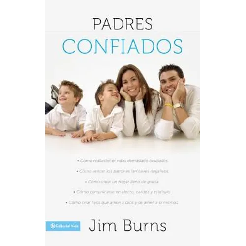 Los Padres confiados: C��mo reabastecer vidas demasiado ocupadas - C��mo vencer los patrones familiares negativos - Cʏ