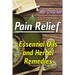 Pain Relief: Essential Oils and Herbal Remedies: (Healthy Healing, Herbal Remedies)