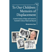 To Our Children: Memoirs of Displacement. a Jewish Journey of Hope and Survival in Twentieth-Century Poland and Beyond