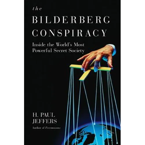 The Bilderberg Conspiracy: Inside the World's Most Powerful Secret Society