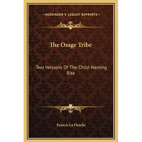 The Osage Tribe: Two Versions Of The Child-Naming Rite