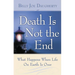 Death Is Not the End: What Happens When Life on Earth Is Over