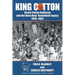 King Cotton: Coach Cotton Robinson and the Buna Boys' Basketball Legacy 1948-1963