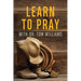 Learn to Pray: With Dr. Tom Williams