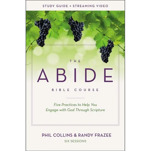 The Abide Bible Course Study Guide Plus Streaming Video: Five Practices to Help You Engage with God Through Scripture