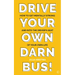 Drive Your Own Darn Bus!: How to Get Mentally Strong and Into the Driver's Seat of Your Life
