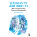 Learning to Lead Together: An Ecological and Community Approach