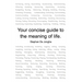 Your concise guide to the meaning of life