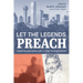 Let the Legends Preach: Sermons by Living Legends at the E. K. Bailey Preaching Conference