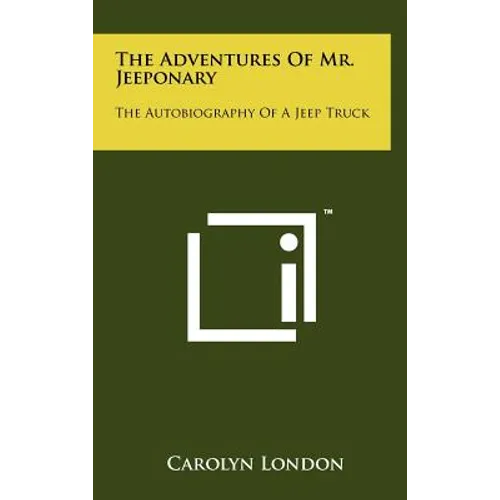 The Adventures of Mr. Jeeponary: The Autobiography of a Jeep Truck