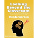 Looking Beyond the Classroom - Get ready for the 21st century - Kindergarten: An Introduction to Critical Thinking, Reasoning and Creative Writing