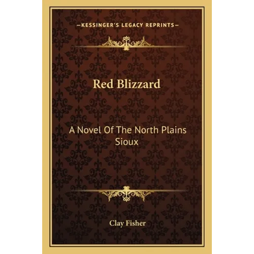 Red Blizzard: A Novel Of The North Plains Sioux
