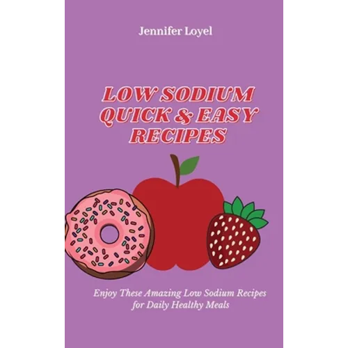 Low Sodium Quick & Easy Recipes: Enjoy These Amazing Low Sodium Recipes for Daily Healthy Meals