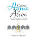 Come Home Alive: The Power of Knowing How to Work Together to Make It Through the Crisis of Cancer