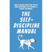 The Self-Discipline Manual: How to Achieve Every Goal You Set Using Willpower, Self-Control, and Mental Toughness