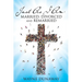 Just as I Am: Married, Divorced and Remarried