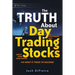 The Truth about Day Trading Stocks: A Cautionary Tale about Hard Challenges and What It Takes to Succeed