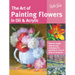 Art of Painting Flowers in Oil & Acrylic: Discover Simple Step-By-Step Techniques for Painting an Array of Flowers and Plants