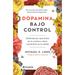 Dopamina Bajo Control: Entiende Por Qué Actúa En Tu Contra Y Cómo Convertirla En Tu Aliada / Taming the Molecule of More