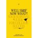 Well Sh*t! Now What?! Your Survival Guide for College Success: Your Survival Guide for College Success