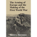 The Arming of Europe and the Making of the First World War