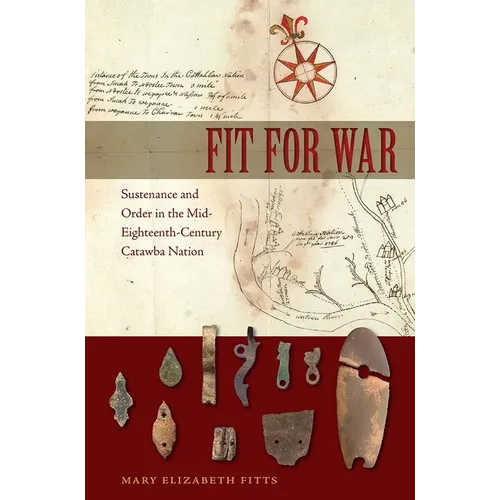 Fit for War: Sustenance and Order in the Mid-Eighteenth-Century Catawba Nation