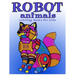 Robot animals Coloring Books for Kids: coloring books for kids ages 8-12