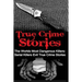True Crime Stories: The Worlds Most Dangerous Killers: Serial Killers Evil True Crime Stories