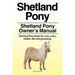 Shetland Pony. Shetland Pony Owner's Manual. Shetland Pony book for care, costs, health, diet and grooming.