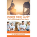 Choose to be Happy: And I Choose Happiness Over Sadness