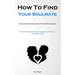 How To Find Your Soulmate: The Humorous Women's Guide To Avoiding The Risks Of Online Dating Scams (How To Find And Identify Your Soulmate Or Life Par