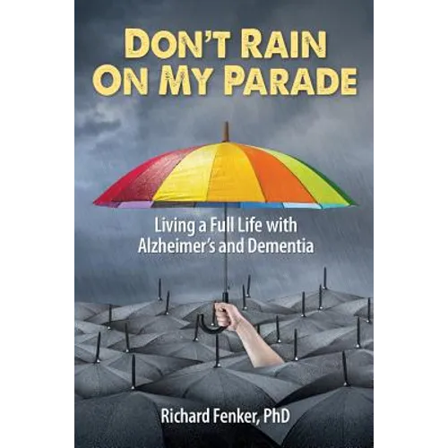 Don't Rain on My Parade: Living A Full Life with Alzheimer's and Dementia