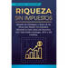 Riqueza sin impuestos: Aprenda las estrategias y atajos de los ricos para reducir los impuestos utilizando el Cash Value Life Insurance, 1031 Real Est