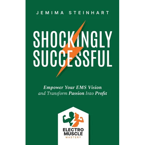 Shockingly Successful: Empower Your EMS Vision and Transform Passion Into Profit