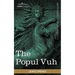 The Popul Vuh: The Mythic and Heroic Sagas of the Kiches of Central America