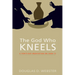 The God Who Kneels: A Forty-Day Meditation on John 13