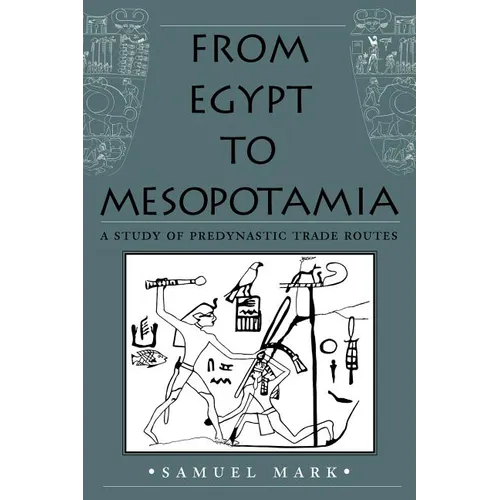 From Egypt to Mesopotamia: A Study of Predynastic Trade Routes Volume 4