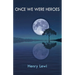 Once We Were Heroes