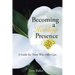 Becoming a Healing Presence: A Guide For Those Who Offer Care