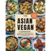The Asian Vegan Cookbook: A Collection of Healthy and Tasty Recipes From Japanese Delicacies to Chinese Comfort Foods Perfect for all busy homes