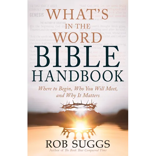 What's in the Word Bible Handbook: Where to Begin, Who You Will Meet, and Why It Matters