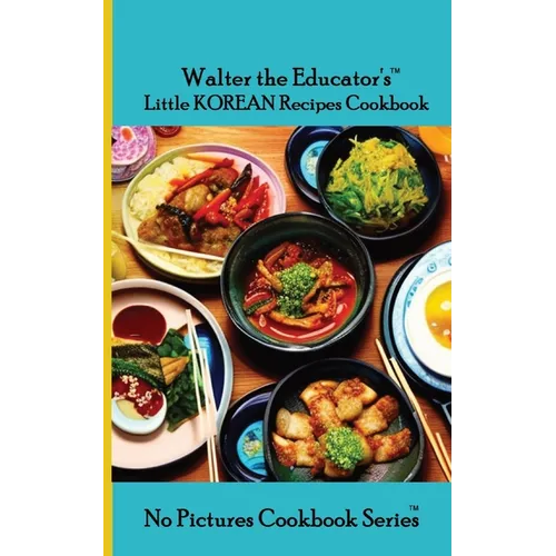 Walter the Educator's Little Korean Recipes Cookbook