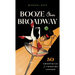Booze Over Broadway: 50 Cocktails for Theatre Lovers