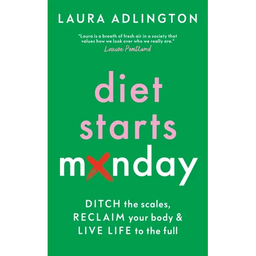 Diet Starts Monday: Ditch the Scales, Reclaim Your Body and Live Life to the Full
