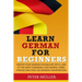 Learn German for Beginners: Master Your Vocabulary with 1,000 of the Most Commonly Used Words, Verbs, Phrases and Over 100 Conversations