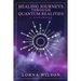 Healing Journeys Through Quantum Realities: The Handbook