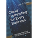 Cloud Computing for Every Business: Getting the Most Out of Your Technology Spending