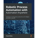 Robotic Process Automation with Automation Anywhere: Techniques to fuel business productivity and intelligent automation using RPA