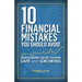 10 Financial Mistakes You Should Avoid: Strategies Designed to Help Keep Your Money Safe and Growing