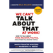 We Can't Talk about That at Work! Second Edition: How to Talk about Race, Religion, Politics, and Other Polarizing Topics